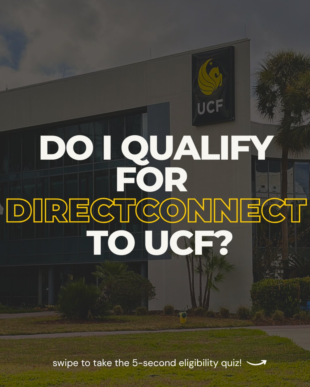 Cover: Do I qualify for DirectConnect to UCF? Swipe to take the 5-second eligibility quiz.